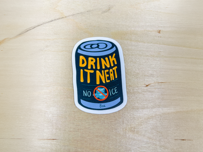 Drink It Neat, No ICE Sticker | Anti-ICE Decal