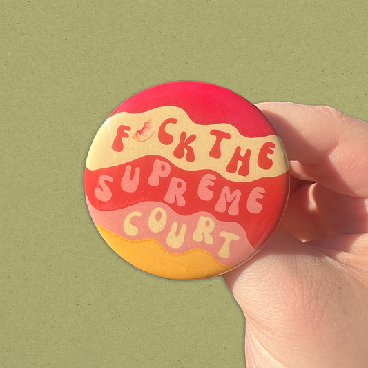 F*ck the Supreme Court Button – Activist Pin | Protest Button | Political Statement Badge